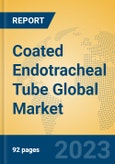 Coated Endotracheal Tube Global Market Insights 2023, Analysis and Forecast to 2028, by Manufacturers, Regions, Technology, Application, Product Type- Product Image