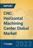 CNC Horizontal Machining Center Global Market Insights 2023, Analysis and Forecast to 2028, by Manufacturers, Regions, Technology, Application, Product Type- Product Image