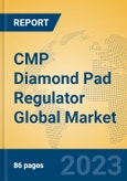 CMP Diamond Pad Regulator Global Market Insights 2023, Analysis and Forecast to 2028, by Manufacturers, Regions, Technology, Application, Product Type- Product Image