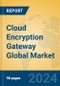 Cloud Encryption Gateway Global Market Insights 2024, Analysis and Forecast to 2029, by Market Participants, Regions, Technology - Product Image