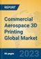 Commercial Aerospace 3D Printing Global Market Insights 2023, Analysis and Forecast to 2028, by Manufacturers, Regions, Technology, Application, Product Type - Product Thumbnail Image