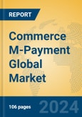 Commerce M-Payment Global Market Insights 2023, Analysis and Forecast to 2028, by Market Participants, Regions, Technology, Product Type- Product Image