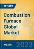 Combustion Furnace Global Market Insights 2023, Analysis and Forecast to 2028, by Manufacturers, Regions, Technology, Application, Product Type- Product Image