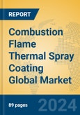 Combustion Flame Thermal Spray Coating Global Market Insights 2023, Analysis and Forecast to 2028, by Manufacturers, Regions, Technology, Product Type- Product Image