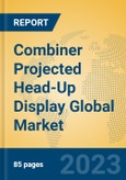 Combiner Projected Head-Up Display Global Market Insights 2023, Analysis and Forecast to 2028, by Manufacturers, Regions, Technology, Application, Product Type- Product Image