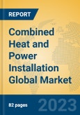 Combined Heat and Power Installation Global Market Insights 2023, Analysis and Forecast to 2028, by Manufacturers, Regions, Technology, Application, Product Type- Product Image
