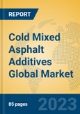 Cold Mixed Asphalt Additives Global Market Insights 2023, Analysis and Forecast to 2028, by Manufacturers, Regions, Technology, Application, Product Type- Product Image