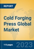 Cold Forging Press Global Market Insights 2023, Analysis and Forecast to 2028, by Manufacturers, Regions, Technology, Application, Product Type- Product Image