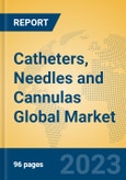 Catheters, Needles and Cannulas Global Market Insights 2023, Analysis and Forecast to 2028, by Manufacturers, Regions, Technology, Application, Product Type- Product Image