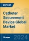 Catheter Securement Device Global Market Insights 2024, Analysis and Forecast to 2029, by Manufacturers, Regions, Technology, Application, Product Type - Product Image