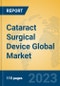 Cataract Surgical Device Global Market Insights 2023, Analysis and Forecast to 2028, by Manufacturers, Regions, Technology, Application, Product Type - Product Image
