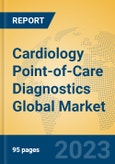 Cardiology Point-of-Care Diagnostics Global Market Insights 2023, Analysis and Forecast to 2028, by Manufacturers, Regions, Technology, Application, Product Type- Product Image