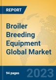 Broiler Breeding Equipment Global Market Insights 2023, Analysis and Forecast to 2028, by Manufacturers, Regions, Technology, Application, Product Type- Product Image