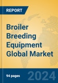 Broiler Breeding Equipment Global Market Insights 2023, Analysis and Forecast to 2028, by Manufacturers, Regions, Technology, Application, Product Type- Product Image