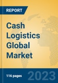 Cash Logistics Global Market Insights 2023, Analysis and Forecast to 2028, by Market Participants, Regions, Technology, Application, Product Type- Product Image