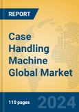 Case Handling Machine Global Market Insights 2024, Analysis and Forecast to 2029, by Manufacturers, Regions, Technology, Product Type- Product Image
