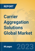 Carrier Aggregation Solutions Global Market Insights 2023, Analysis and Forecast to 2028, by Market Participants, Regions, Technology, Application, Product Type- Product Image