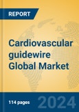 Cardiovascular guidewire Global Market Insights 2023, Analysis and Forecast to 2028, by Manufacturers, Regions, Technology, Application, Product Type- Product Image