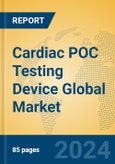 Cardiac POC Testing Device Global Market Insights 2024, Analysis and Forecast to 2029, by Manufacturers, Regions, Technology, Application, Product Type- Product Image