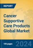 Cancer Supportive Care Products Global Market Insights 2024, Analysis and Forecast to 2029, by Manufacturers, Regions, Technology- Product Image
