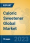 Caloric Sweetener Global Market Insights 2023, Analysis and Forecast to 2028, by Manufacturers, Regions, Technology, Application, Product Type - Product Thumbnail Image
