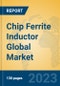 Chip Ferrite Inductor Global Market Insights 2023, Analysis and Forecast to 2028, by Manufacturers, Regions, Technology, Application, Product Type - Product Image