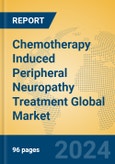 Chemotherapy Induced Peripheral Neuropathy Treatment Global Market Insights 2023, Analysis and Forecast to 2028, by Manufacturers, Regions, Technology, Application, Product Type- Product Image