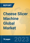 Cheese Slicer Machine Global Market Insights 2023, Analysis and Forecast to 2028, by Manufacturers, Regions, Technology, Application, Product Type- Product Image