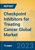 Checkpoint Inhibitors for Treating Cancer Global Market Insights 2023, Analysis and Forecast to 2028, by Manufacturers, Regions, Technology, Application, Product Type- Product Image