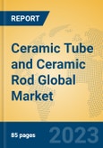 Ceramic Tube and Ceramic Rod Global Market Insights 2023, Analysis and Forecast to 2028, by Manufacturers, Regions, Technology, Application- Product Image