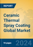 Ceramic Thermal Spray Coating Global Market Insights 2024, Analysis and Forecast to 2029, by Manufacturers, Regions, Technology, Application- Product Image