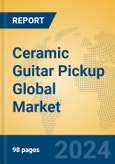 Ceramic Guitar Pickup Global Market Insights 2023, Analysis and Forecast to 2028, by Manufacturers, Regions, Technology, Application, Product Type- Product Image