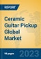 Ceramic Guitar Pickup Global Market Insights 2023, Analysis and Forecast to 2028, by Manufacturers, Regions, Technology, Application, Product Type - Product Thumbnail Image