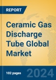 Ceramic Gas Discharge Tube Global Market Insights 2024, Analysis and Forecast to 2029, by Manufacturers, Regions, Technology, Application, Product Type- Product Image