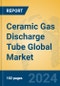 Ceramic Gas Discharge Tube Global Market Insights 2024, Analysis and Forecast to 2029, by Manufacturers, Regions, Technology, Application, Product Type - Product Thumbnail Image