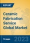 Ceramic Fabrication Service Global Market Insights 2023, Analysis and Forecast to 2028, by Manufacturers, Regions, Technology, Application, Product Type - Product Thumbnail Image
