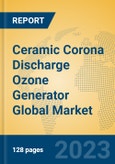 Ceramic Corona Discharge Ozone Generator Global Market Insights 2023, Analysis and Forecast to 2028, by Manufacturers, Regions, Technology, Application, Product Type- Product Image