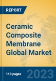 Ceramic Composite Membrane Global Market Insights 2023, Analysis and Forecast to 2028, by Manufacturers, Regions, Technology, Application, Product Type- Product Image