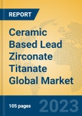 Ceramic Based Lead Zirconate Titanate Global Market Insights 2023, Analysis and Forecast to 2028, by Manufacturers, Regions, Technology, Application, Product Type- Product Image