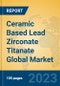 Ceramic Based Lead Zirconate Titanate Global Market Insights 2023, Analysis and Forecast to 2028, by Manufacturers, Regions, Technology, Application, Product Type - Product Thumbnail Image