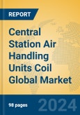 Central Station Air Handling Units Coil Global Market Insights 2024, Analysis and Forecast to 2029, by Manufacturers, Regions, Technology, Application, and Product Type- Product Image
