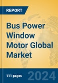 Bus Power Window Motor Global Market Insights 2024, Analysis and Forecast to 2029, by Manufacturers, Regions, Technology, Application, Product Type- Product Image