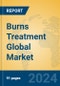 Burns Treatment Global Market Insights 2023, Analysis and Forecast to 2028, by Manufacturers, Regions, Technology, Application, Product Type - Product Image