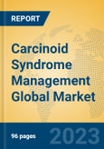 Carcinoid Syndrome Management Global Market Insights 2023, Analysis and Forecast to 2028, by Manufacturers, Regions, Technology, Application, Product Type- Product Image