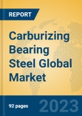 Carburizing Bearing Steel Global Market Insights 2023, Analysis and Forecast to 2028, by Manufacturers, Regions, Technology, Application, Product Type- Product Image