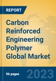 Carbon Reinforced Engineering Polymer Global Market Insights 2023, Analysis and Forecast to 2028, by Manufacturers, Regions, Technology, Application, Product Type- Product Image