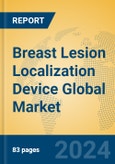 Breast Lesion Localization Device Global Market Insights 2024, Analysis and Forecast to 2029, by Manufacturers, Regions, Technology, Application, Product Type- Product Image