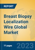 Breast Biopsy Localization Wire Global Market Insights 2023, Analysis and Forecast to 2028, by Manufacturers, Regions, Technology, Application, Product Type- Product Image
