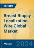 Breast Biopsy Localization Wire Global Market Insights 2023, Analysis and Forecast to 2028, by Manufacturers, Regions, Technology, Application, Product Type- Product Image