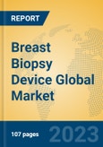 Breast Biopsy Device Global Market Insights 2023, Analysis and Forecast to 2028, by Manufacturers, Regions, Technology, Product Type- Product Image